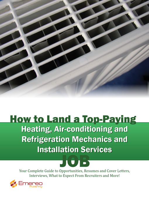 Cover image for How to Land a Top-Paying Heating Air-conditioning and Refrigeration Mechanics and Installation Services Job: Your Complete Guide to Opportunities, Resumes and Cover Letters, Interviews, Salaries, Promotions, What to Expect From Recruiters and More! 